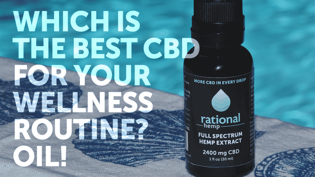 Oil is the best kind of CBD for wellness-focused individuals
